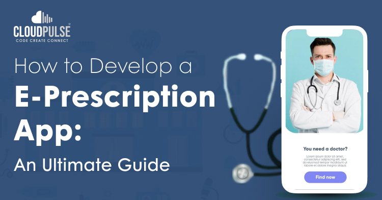 How to Develop an E-prescription App – An Ultimate Guide