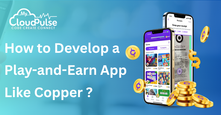 Develop a Play-and-Earn App Like Copper