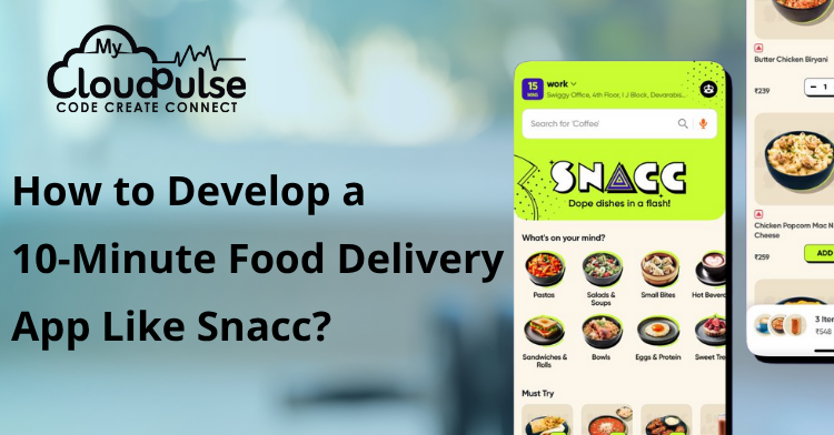 Develop a 10-Minute Food Delivery App Like Snacc
