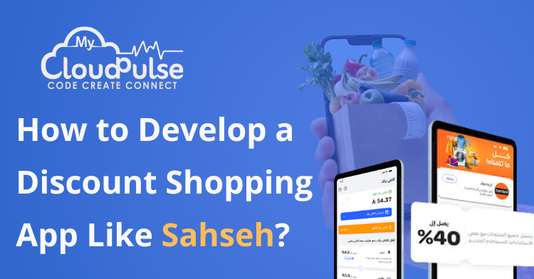 How to Develop a Discount Shopping App Like Sahseh?