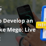 Develop an App Like Mego: Live & Chat
