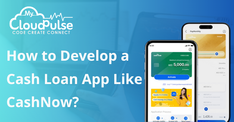 How to Develop a Cash Loan App Like CashNow
