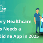 Healthcare Business Needs a Telemedicine App in 2025