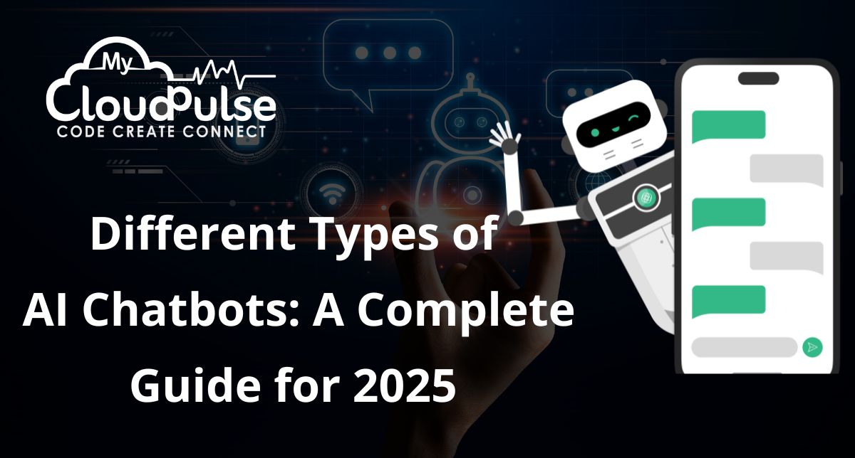 Different Types of AI Chatbots: A Complete Guide for 2025
