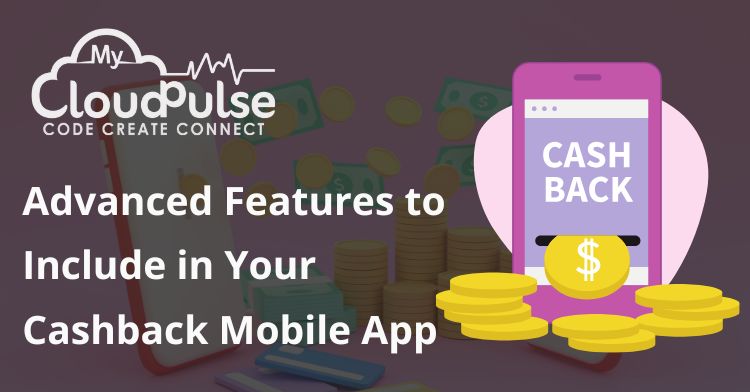Advanced Features to Include in Your Cashback Mobile App