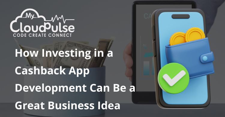 How Investing in a Cashback App Development Can Be a Great Business Idea 