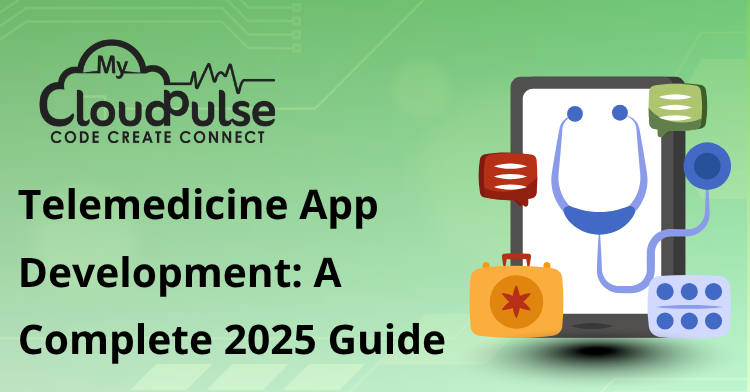 Telemedicine App Development: A Complete 2025 Guide