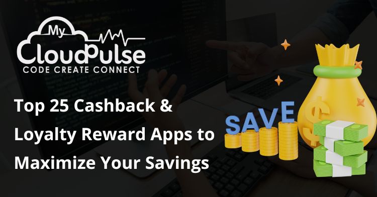 Top 25 Cashback & Loyalty Reward Apps to Maximize Your Savings