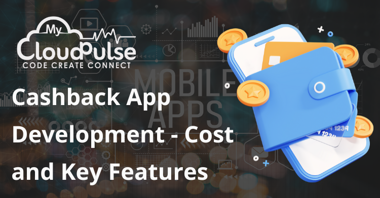 Cashback App Development – Cost and Key Features