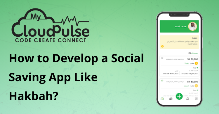 How to Develop a Social Saving App Like Hakbah?