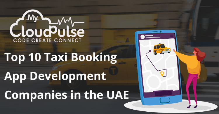 Top 10 Taxi Booking App Development Companies in the UAE