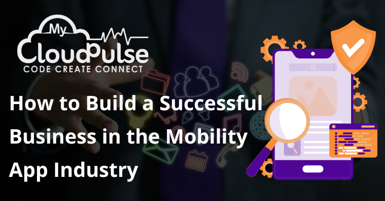 Build a Successful Business in the Mobility App Industry