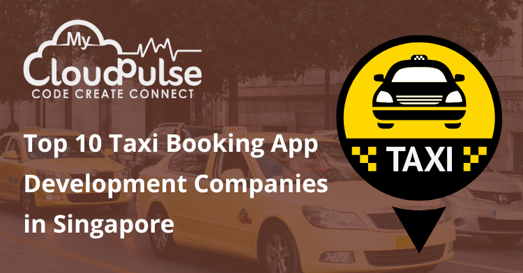Top 10 Taxi Booking App Development Companies in Singapore