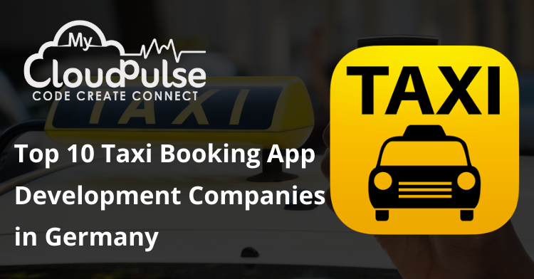 Top 10 Taxi Booking App Development Companies in Germany