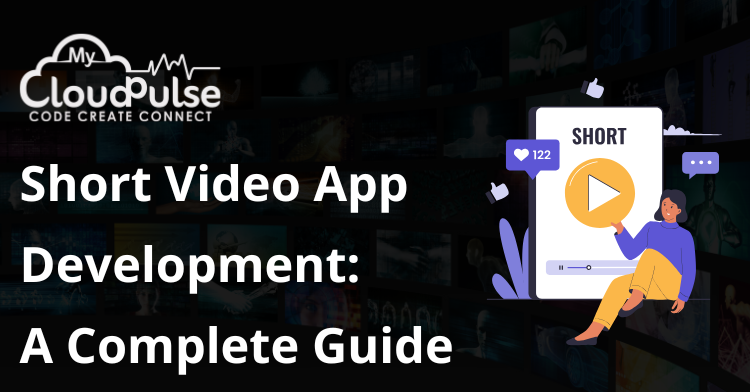 Short Video App Development: A Complete Guide