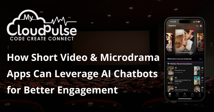 How Short Video & Microdrama Apps Can Leverage AI Chatbots for Better Engagement