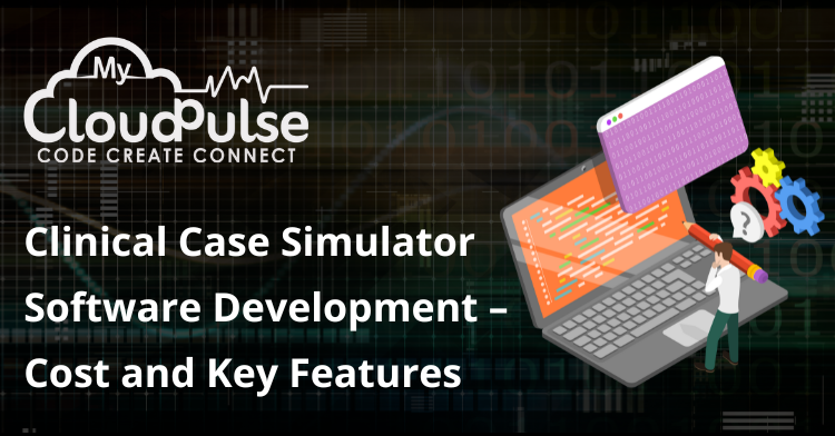 Clinical Case Simulator Software Development – Cost and Key Features