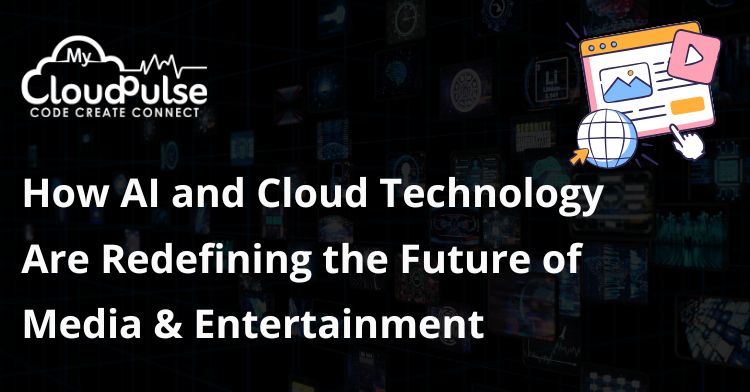How AI and Cloud Technology Are Redefining the Future of Media & Entertainment