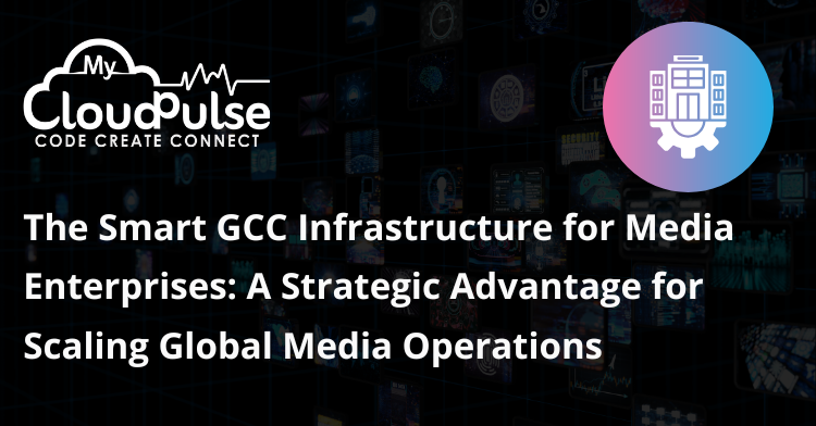 GCC Infrastructure for Media