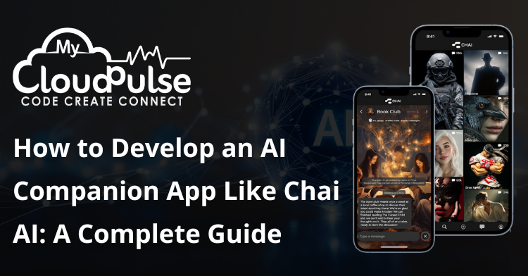 How to Develop an AI Companion App Like Chai AI: A Complete Guide