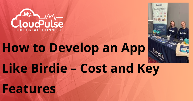 How to Develop an App Like Birdie – Cost and Key Features